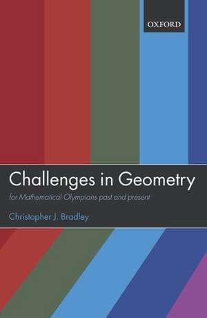 Challenges in Geometry: for Mathematical Olympians Past and Present de Christopher J. Bradley