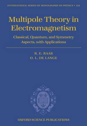 Multipole Theory in Electromagnetism: Classical, quantum, and symmetry aspects, with applications de Roger E. Raab