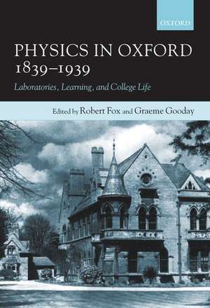 Physics in Oxford, 1839-1939: Laboratories, Learning and College Life de Robert Fox