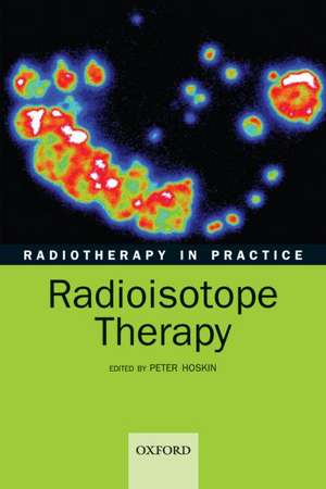 Radiotherapy in practice - radioisotope therapy de Peter J Hoskin