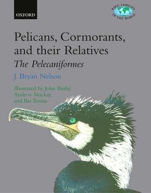 Pelicans, Cormorants, and their Relatives: Pelecanidae, Sulidae, Phalacrocoracidae, Anhingidae, Fregatidae, Phaethontidae de J. Bryan Nelson