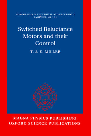 Switched Reluctance Motors and Their Control de T. J. E. Miller