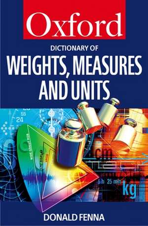 A Dictionary of Weights, Measures, and Units de Donald Fenna