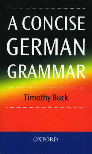 A Concise German Grammar de Timothy Buck