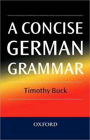 A Concise German Grammar de Timothy Buck