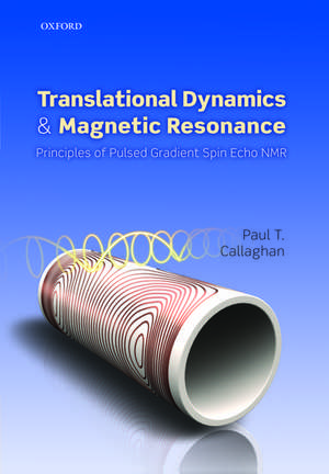 Translational Dynamics and Magnetic Resonance: Principles of Pulsed Gradient Spin Echo NMR de Paul T. Callaghan