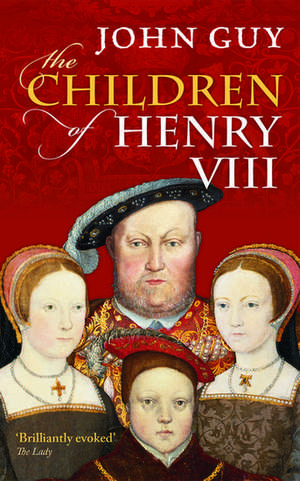 The Children of Henry VIII de John Guy