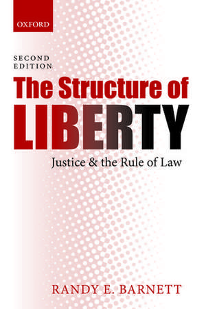 The Structure of Liberty: Justice and the Rule of Law de Randy E. Barnett