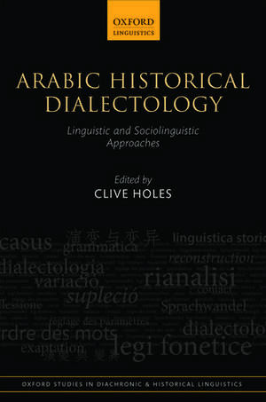 Arabic Historical Dialectology: Linguistic and Sociolinguistic Approaches de Clive Holes