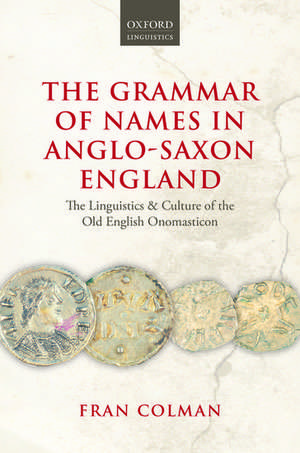 The Grammar of Names in Anglo-Saxon England: The Linguistics and Culture of the Old English Onomasticon de Fran Colman