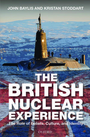 The British Nuclear Experience: The Roles of Beliefs, Culture and Identity de John Baylis