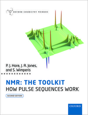 NMR: The Toolkit: How Pulse Sequences Work de Peter Hore