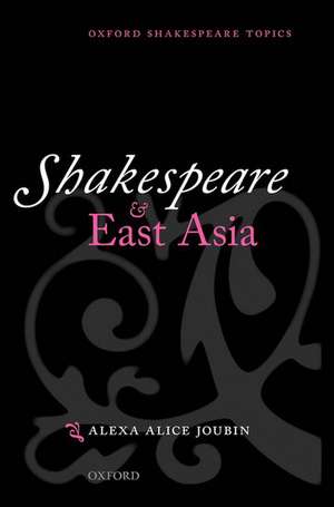 Shakespeare and East Asia de Alexa Alice Joubin