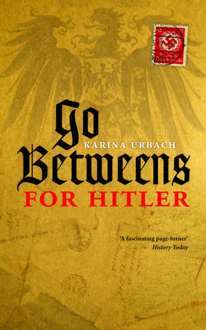 Go-Betweens for Hitler de Karina Urbach