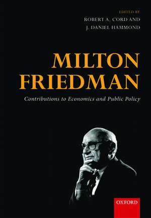 Milton Friedman: Contributions to Economics and Public Policy de Robert A. Cord