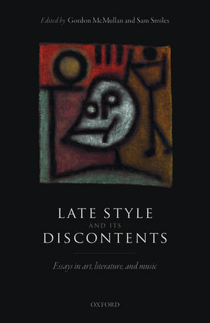 Late Style and its Discontents: Essays in art, literature, and music de Gordon McMullan