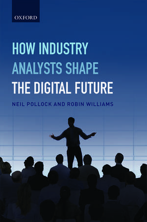 How Industry Analysts Shape the Digital Future de Neil Pollock