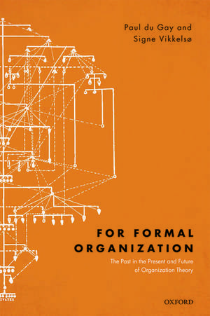 For Formal Organization: The Past in the Present and Future of Organization Theory de Paul du Gay