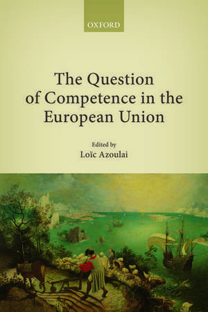 The Question of Competence in the European Union de Loïc Azoulai