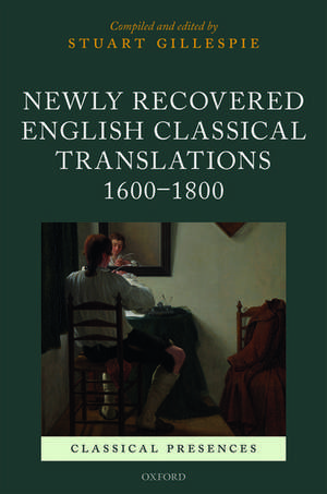 Newly Recovered English Classical Translations, 1600-1800 de Stuart Gillespie