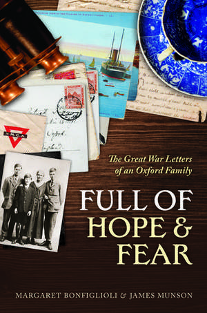 Full of Hope and Fear: The Great War Letters of an Oxford Family de Margaret Bonfiglioli