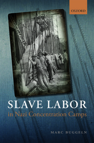 Slave Labor in Nazi Concentration Camps de Marc Buggeln