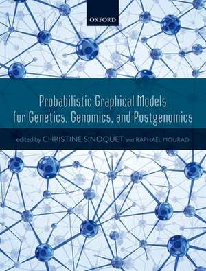 Probabilistic Graphical Models for Genetics, Genomics, and Postgenomics de Christine Sinoquet