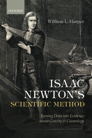 Isaac Newton's Scientific Method: Turning Data into Evidence about Gravity and Cosmology de William L. Harper