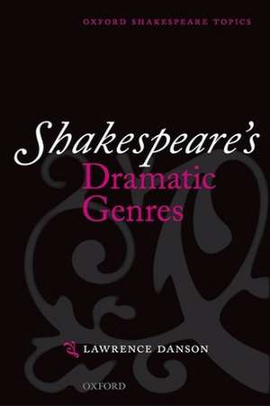 Shakespeare's Dramatic Genres de Lawrence Danson