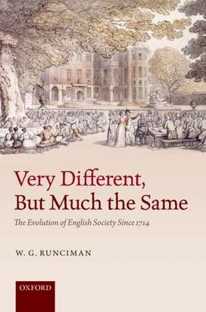 Very Different, But Much the Same: The Evolution of English Society Since 1714 de W. G. Runciman