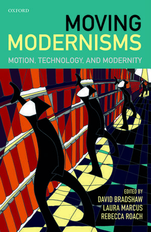 Moving Modernisms: Motion, Technology, and Modernity de David Bradshaw