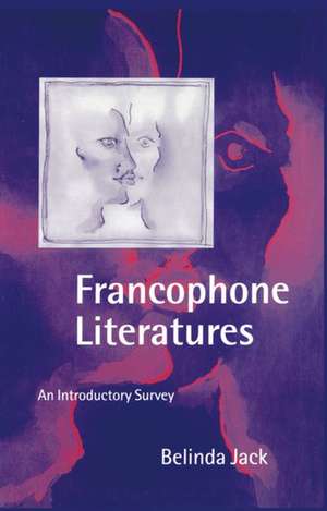 Francophone Literatures: An Introductory Survey de Belinda Jack