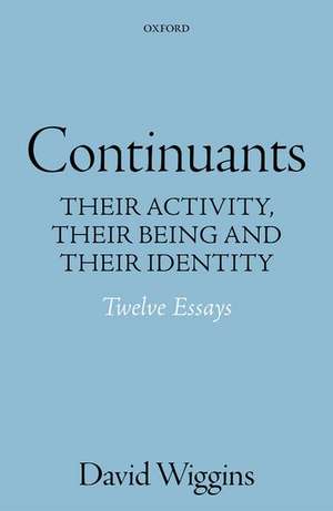 Continuants: Their Activity, Their Being, and Their Identity de David Wiggins