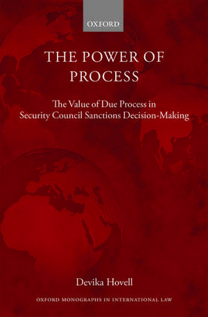 The Power of Process: The Value of Due Process in Security Council Sanctions Decision-Making de Devika Hovell