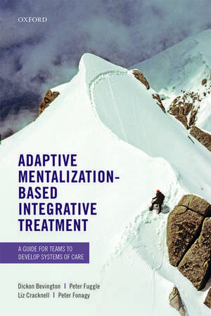 Adaptive Mentalization-Based Integrative Treatment: A Guide for Teams to Develop Systems of Care de Dickon Bevington