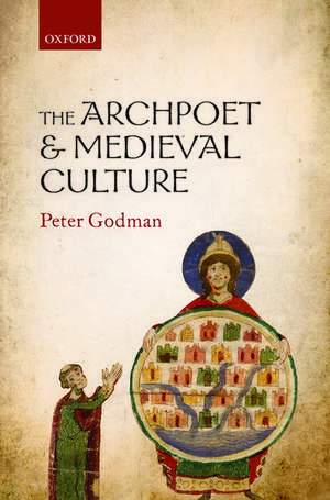 The Archpoet and Medieval Culture de Peter Godman