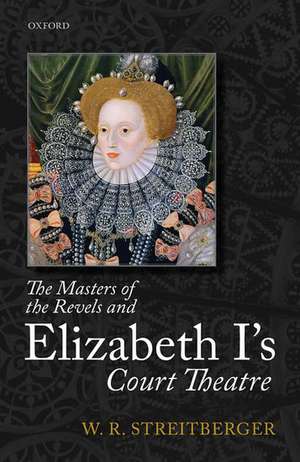 The Masters of the Revels and Elizabeth I's Court Theatre de W. R. Streitberger