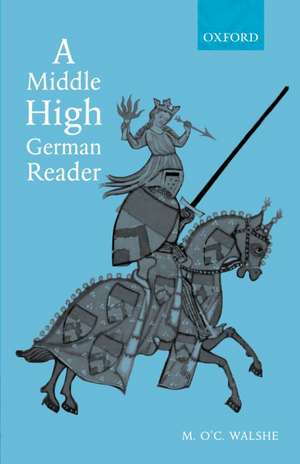 A Middle High German Reader: With Grammar, Notes and Glossary de M. O'C. Walshe