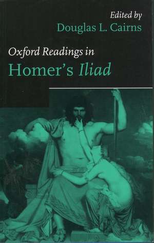 Oxford Readings in Homer's Iliad de Douglas L. Cairns