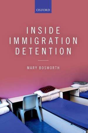 Inside Immigration Detention de Mary Bosworth