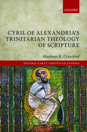 Cyril of Alexandria's Trinitarian Theology of Scripture de Matthew R. Crawford