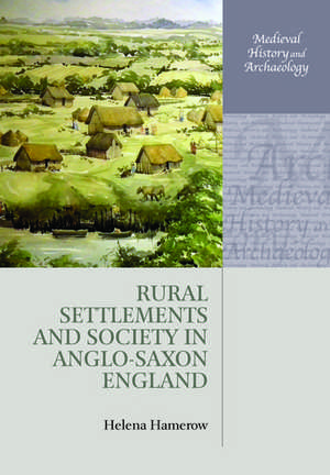 Rural Settlements and Society in Anglo-Saxon England de Helena Hamerow