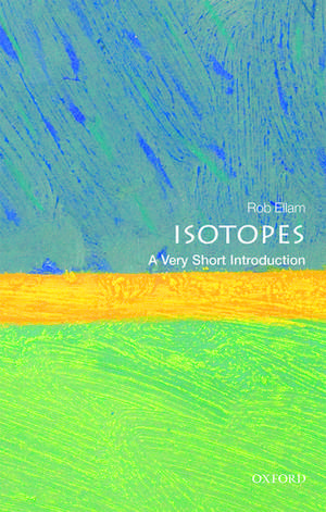 Isotopes: A Very Short Introduction de Rob Ellam