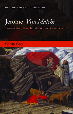 Jerome, Vita Malchi: Introduction, Text, Translation, and Commentary de Christa Gray