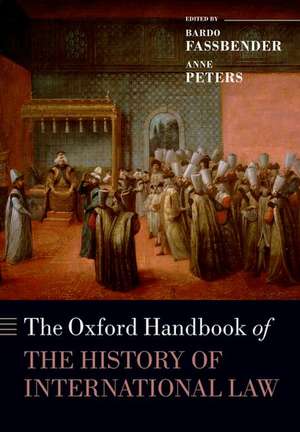 The Oxford Handbook of the History of International Law de Bardo Fassbender