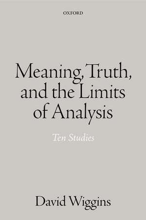 Meaning, Truth, and the Limits of Analysis: Ten Studies de David Wiggins