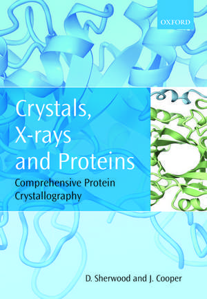 Crystals, X-rays and Proteins: Comprehensive Protein Crystallography de Dennis Sherwood