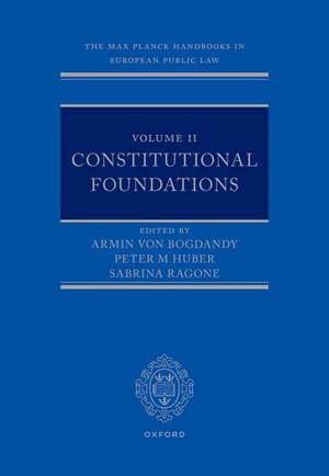 The Max Planck Handbooks in European Public Law: Volume II: Constitutional Foundations de Armin von Bogdandy