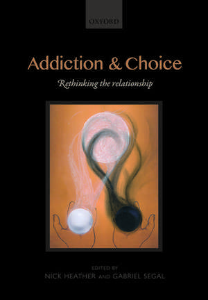 Addiction and Choice: Rethinking the relationship de Nick Heather