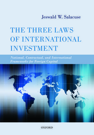 The Three Laws of International Investment: National, Contractual, and International Frameworks for Foreign Capital de Jeswald W. Salacuse